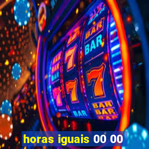 horas iguais 00 00